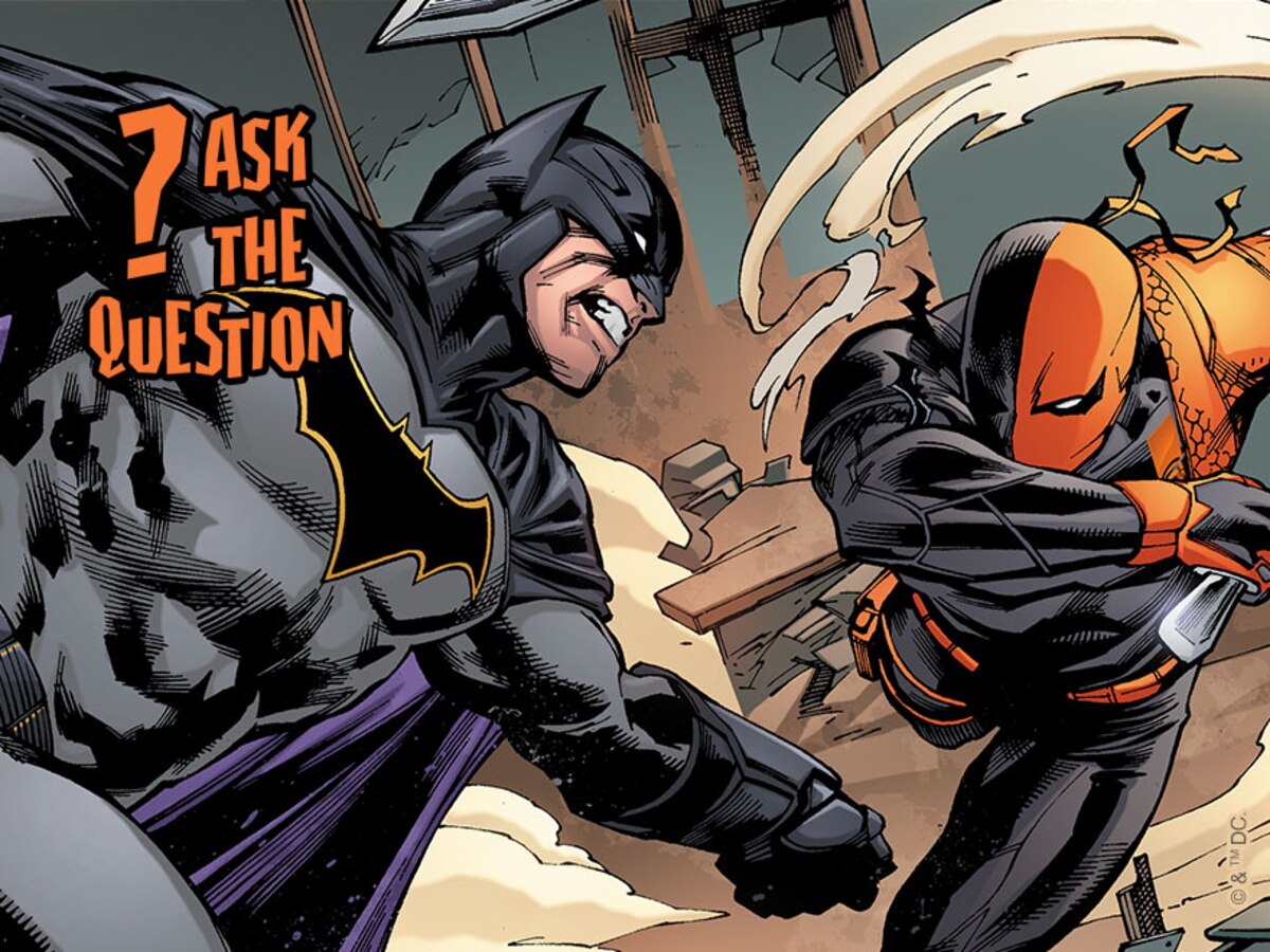 ASK…THE QUESTION: Has Deathstroke Fought Batman More Than the Titans?