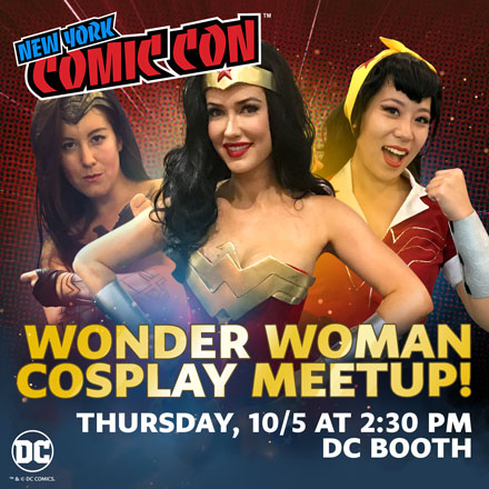 Wonder Woman Cosplay Meetup! Thursday, 10/5 at 2:30PM DC Booth